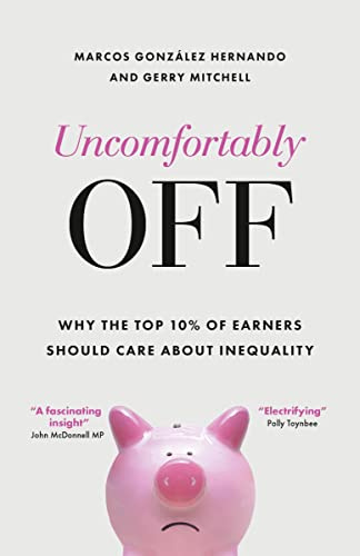 Uncomfortably Off: Why the Top 10% of Earners Should Care about Inequality: Why Inequality Matters for High Earners