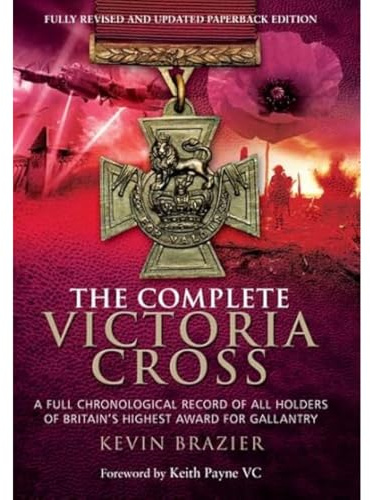Complete Victoria Cross: A Full Chronological Record of All Holders of Britain's Highest Award for Gallantry