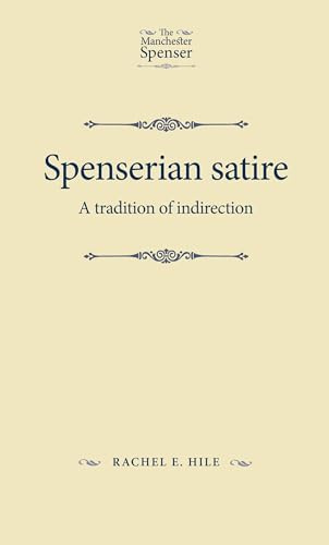 Spenserian Satire: A Tradition of Indirection (The Manchester Spenser)