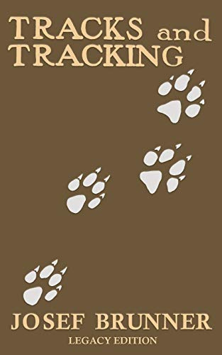 Tracks and Tracking (Legacy Edition): A Manual on Identifying, Finding, and Approaching Animals in The Wilderness with Just Their Tracks, Prints, and ... 12 (The Classic Outing Handbooks Collection)
