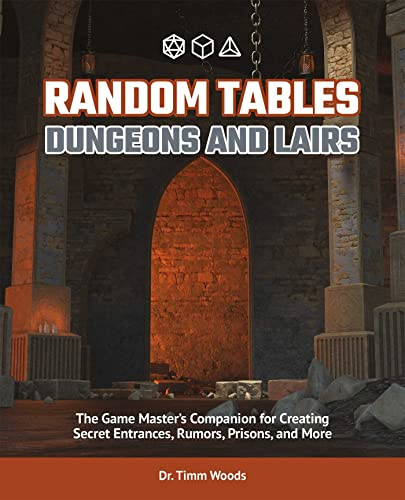 Random Tables: Dungeons and Lairs: The Game Master's Companion for Creating Secret Entrances, Rumors, and More