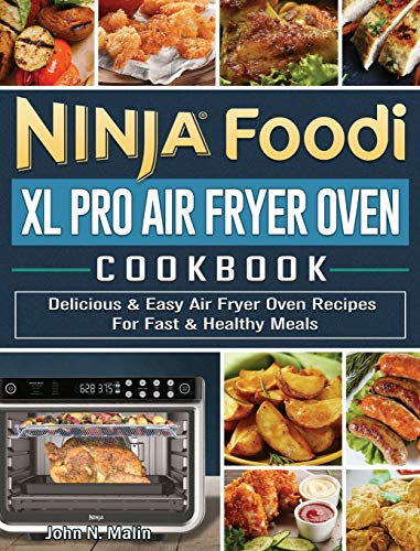 Ninja Foodi XL Pro Air Fryer Oven Cookbook: Delicious & Easy Air Fryer Oven Recipes For Fast & Healthy Meals