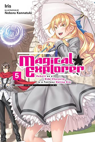 Magical Explorer, Vol. 5 (light novel): Reborn as a Side Character in a Fantasy Dating Sim Volume 5 (MAGICAL EXPLORER LIGHT NOVEL SC)