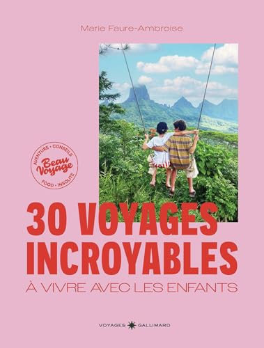 30 voyages incroyables à vivre avec les enfants
