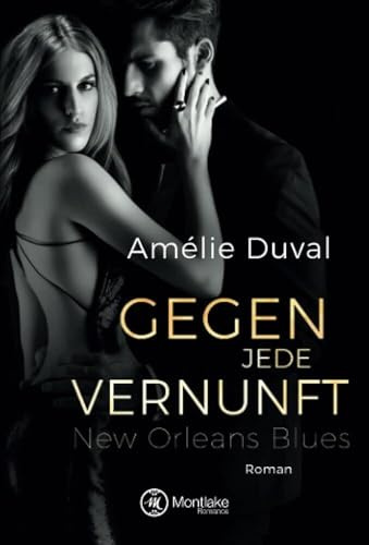 Gegen jede Vernunft: Roman (New Orleans Blues, Band 1)