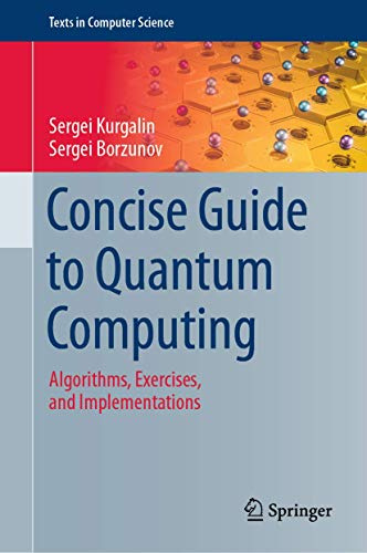 Concise Guide to Quantum Computing: Algorithms, Exercises, and Implementations (Texts in Computer Science)