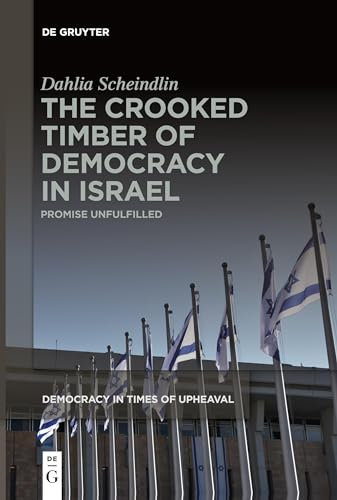 The Crooked Timber of Democracy in Israel: Promise Unfulfilled