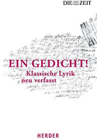 Ein Gedicht!: Klassische Lyrik neu verfasst
