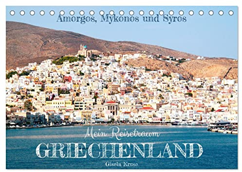 Mein Reisetraum Griechenland (Tischkalender 2026 DIN A5 quer), CALVENDO Monatskalender: Drei Kykladen-Inseln in der Ägäis verführen zum Träumen (CALVENDO Orte)