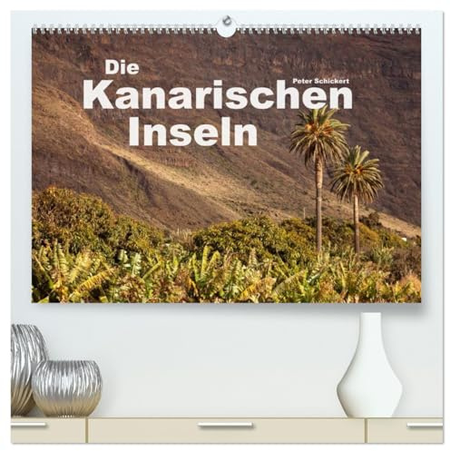 Die Kanarischen Inseln (hochwertiger Premium Wandkalender 2026 DIN A2 quer), Kunstdruck in Hochglanz: Die kanarischen Inseln in einem farbenfrohen Kalender von Peter Schickert (CALVENDO Orte)