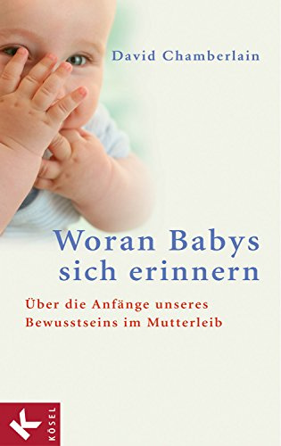 Woran Babys sich erinnern: Über die Anfänge unseres Bewusstseins im Mutterleib