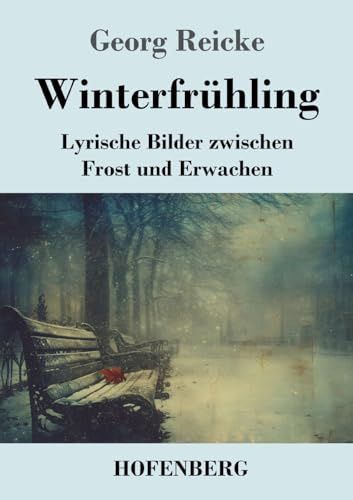 Winterfrühling: Lyrische Bilder zwischen Frost und Erwachen