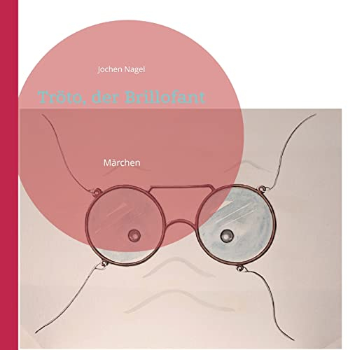 Tröto, der Brillofant: Märchen (Märchenhaft)