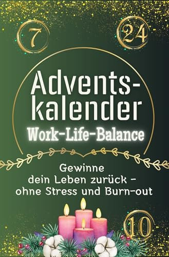 Adventskalender Work-Life-Balance: Gewinne dein Leben zurück - ohne Stress und Burn-out. Das perfekte Geschenk für Frauen und Männer