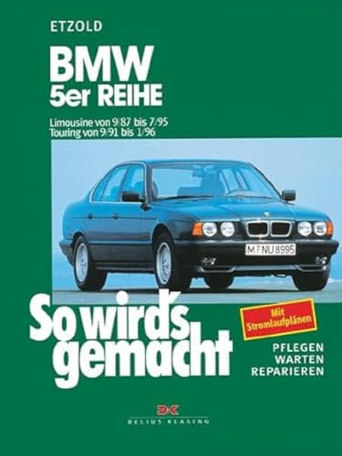 BMW 5er Reihe - Limousine von 9/87 bis 7/95. Touring von 9/91 bis 1/96: So wird's gemacht - Band 67
