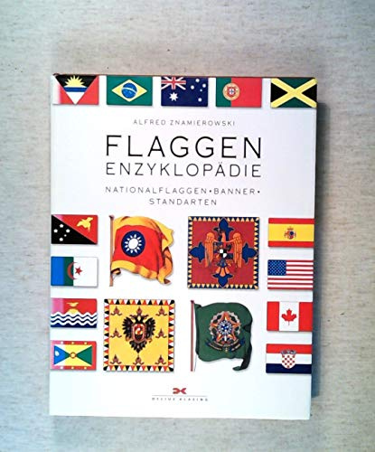 Flaggen-Enzyklopädie: Nationalflaggen, Banner und Standarten