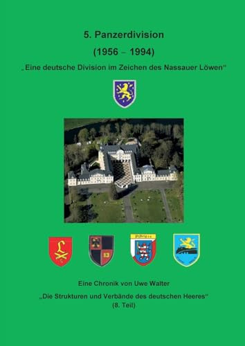 Die 5. Panzerdivision (1956-1994) Eine deutsche Division im Zeichen des Nassauer Löwen: Die Strukturen und Verbände des deutschen Heeres (8. Teil )