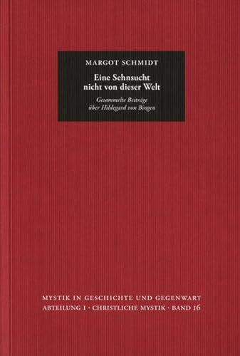 Eine Sehnsucht nicht von dieser Welt: Gesammelte Beiträge über Hildegard von Bingen (Mystik in Geschichte und Gegenwart)
