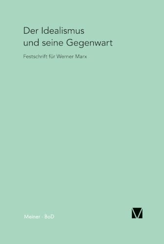 Der Idealismus und seine Gegenwart: Festschrift für Werner Marx zum 65. Geburtstag
