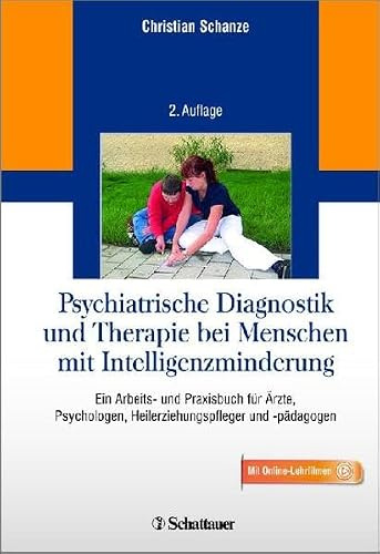 Psychiatrische Diagnostik und Therapie bei Menschen mit Intelligenzminderung: Ein Arbeits- und Praxisbuch für Ärzte, Psychologen, Heilerziehungspfleger und -pädagogen - Mit Online-Lehrfilmen
