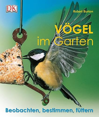 Vögel im Garten: Beobachten, bestimmen, füttern