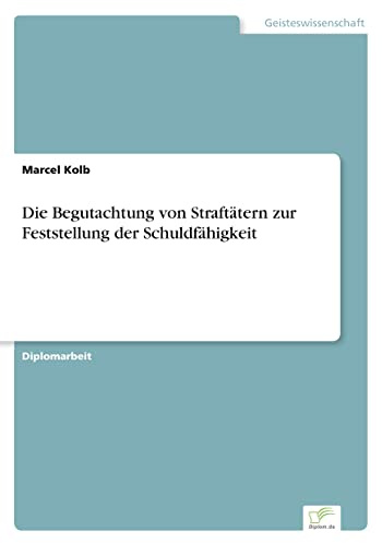Die Begutachtung von Straftätern zur Feststellung der Schuldfähigkeit