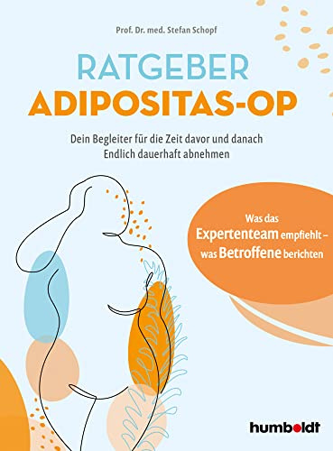 Ratgeber Adipositas-OP: Dein Begleiter für die Zeit davor und danach. Endlich dauerhaft abnehmen. Was das Expertenteam empfiehlt - was Betroffene berichten