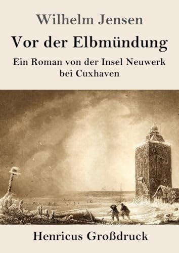 Vor der Elbmündung (Großdruck): Ein Roman von der Insel Neuwerk bei Cuxhaven