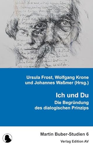 Ich und Du.: Die Begründung des dialogischen Prinzips (Martin Buber-Studien)