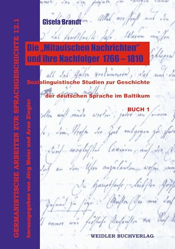 Die „Mitauischen Nachrichten“ und ihre Nachfolger 1766-1810: Soziolinguistische Studien zur Geschichte der deutschen Sprache im Baltikum (Germanistische Arbeiten zur Sprachgeschichte)