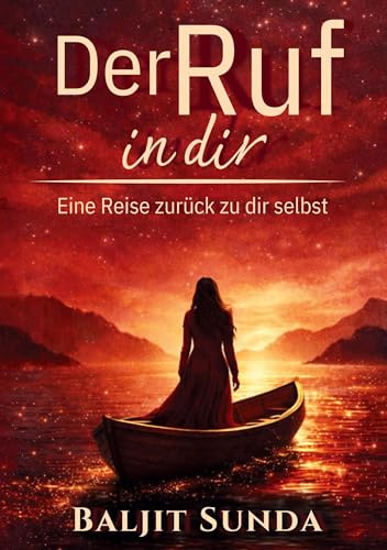 Der Ruf in dir: Eine Reise zurück zu dir selbst