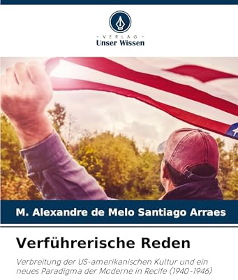 Verführerische Reden: Verbreitung der US-amerikanischen Kultur und ein neues Paradigma der Moderne in Recife (1940-1946)