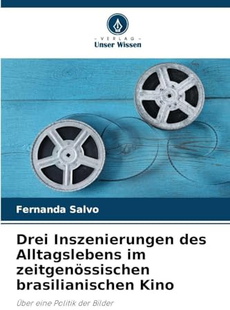 Drei Inszenierungen des Alltagslebens im zeitgenössischen brasilianischen Kino: Über eine Politik der Bilder