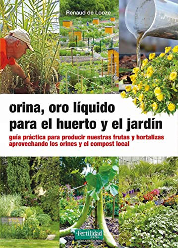 Orina, oro líquido para el huerto y el jardín: 33 (Guías para la Fertilidad de la Tierra)