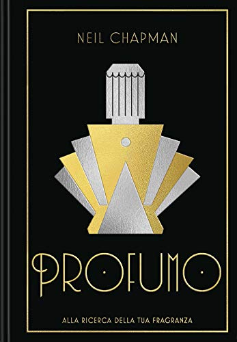 Profumo. Alla Ricerca Della Tua Fragranza