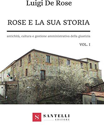 Rose e la sua storia. Antichità, cultura e gestione amministrativa della giustizia (Vol. 1)
