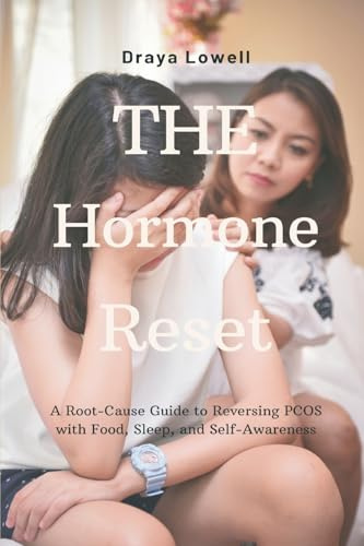 The Hormone Reset: A Root-Cause Guide to Reversing PCOS with Food, Sleep, and Self-Awareness
