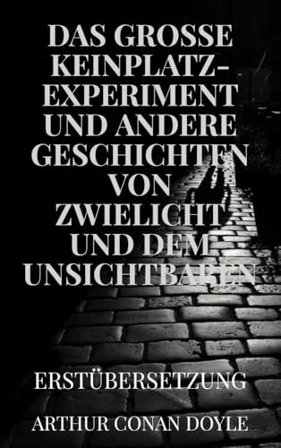 DAS GROSSE KEINPLATZ-EXPERIMENT und andere Geschichten von Zwielicht und dem Unsichtbaren: Erstübersetzung