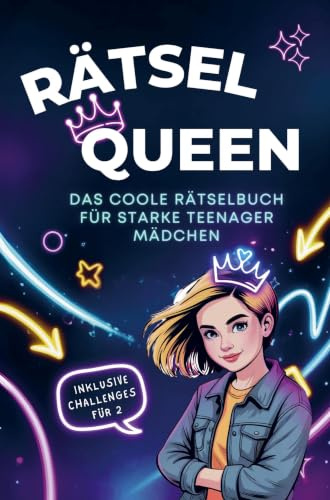Rätsel Queen - Das coole Rätselbuch für starke Teenager Mädchen.: Mit spannenden Rätseln, coolen Challenges, interessanten Fun Facts & Life Hacks für Mädchen ab 12 Jahre