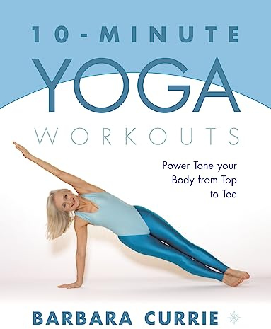 10-Minute Yoga Workouts: Power Tone Your Body From Top To Toe