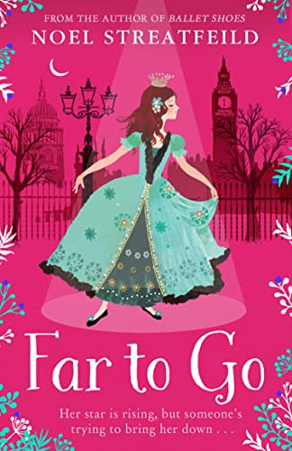 Far to Go: A Classic Children’s Adventure About an Orphan Child Actress in Turn of the Century London