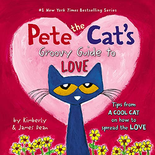 Pete the Cat's Groovy Guide to Love: A Groovy Adventure in Self-Love, Friendship, and Following Your Heart