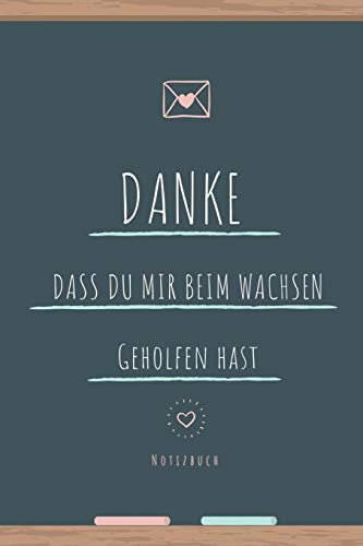DANKE DASS DU MIR BEIM WACHSEN GEHOLFEN HAST NOTIZBUCH: A5 Notizbuch liniert als Geschenk | für die Erzieherin | Lehrerin | Lehrer | Tagesmutter | ... | Abschiedsgeschenk Kindergarten | Dankebuch