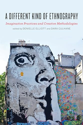 A Different Kind of Ethnography: Imaginative Practices and Creative Methodologies