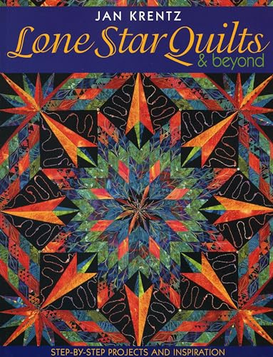 Lone Star Quilts & Beyond: Step-By-Step Projects and Inspiration