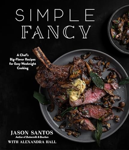 Simple Fancy: A Chef's Big-Flavor Recipes for Easy Weeknight Cooking