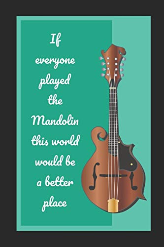 If Everyone Played The Mandolin This World Would Be A Better Place: Themed Novelty Lined Notebook / Journal To Write In Perfect Gift Item (6 x 9 inches)