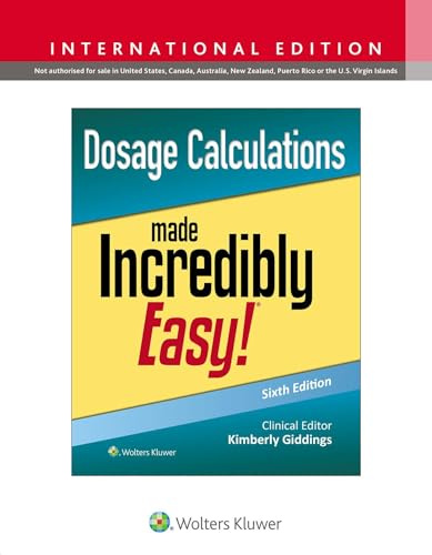 Lippincott Williams and Wilkins Dosage Calculations Made Incredibly Easy!.
