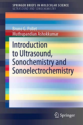 Introduction to Ultrasound, Sonochemistry and Sonoelectrochemistry (SpringerBriefs in Molecular Science)