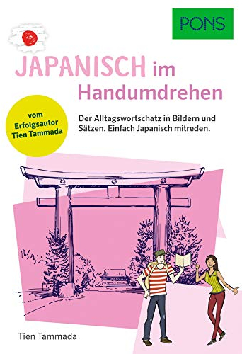 PONS Japanisch Im Handumdrehen: Der Alltagswortschatz in Bildern und Sätzen - einfach Japanisch mitreden (PONS … im Handumdrehen)